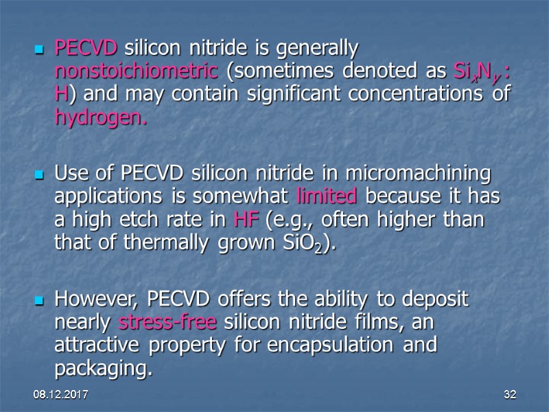 08.12.2017 32 PECVD silicon nitride is generally nonstoichiometric (sometimes denoted as SixNy : H)